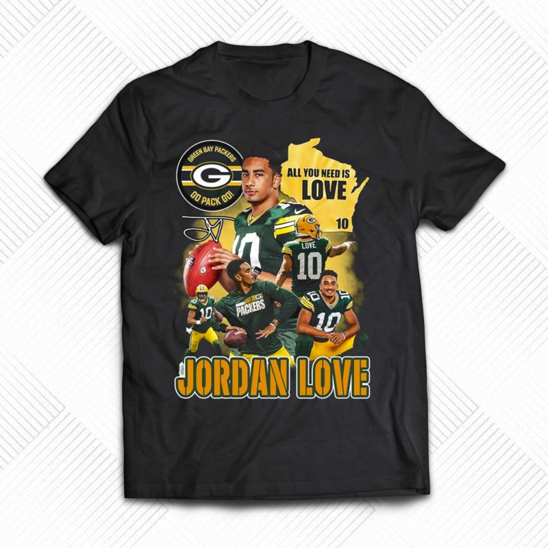 All You Need Is Love 10 Jordan Love Green Bay Packers Go Pack Go T Shirt