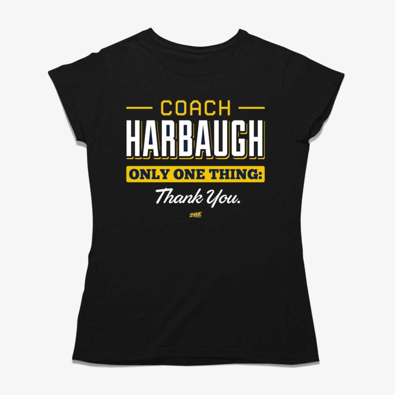 Coach Harbaugh Only one thing Thank You T Shirt for Michigan College Fans
