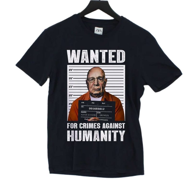 Klaus Schwab Wanted for crimes against humanity Poster T Shirt