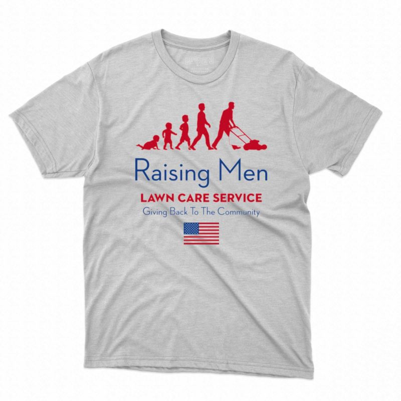 Raising men lawn care service giving back to the community USA shirt