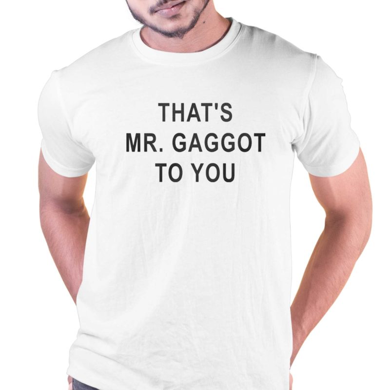 That's Mr Gaggot to you shirt