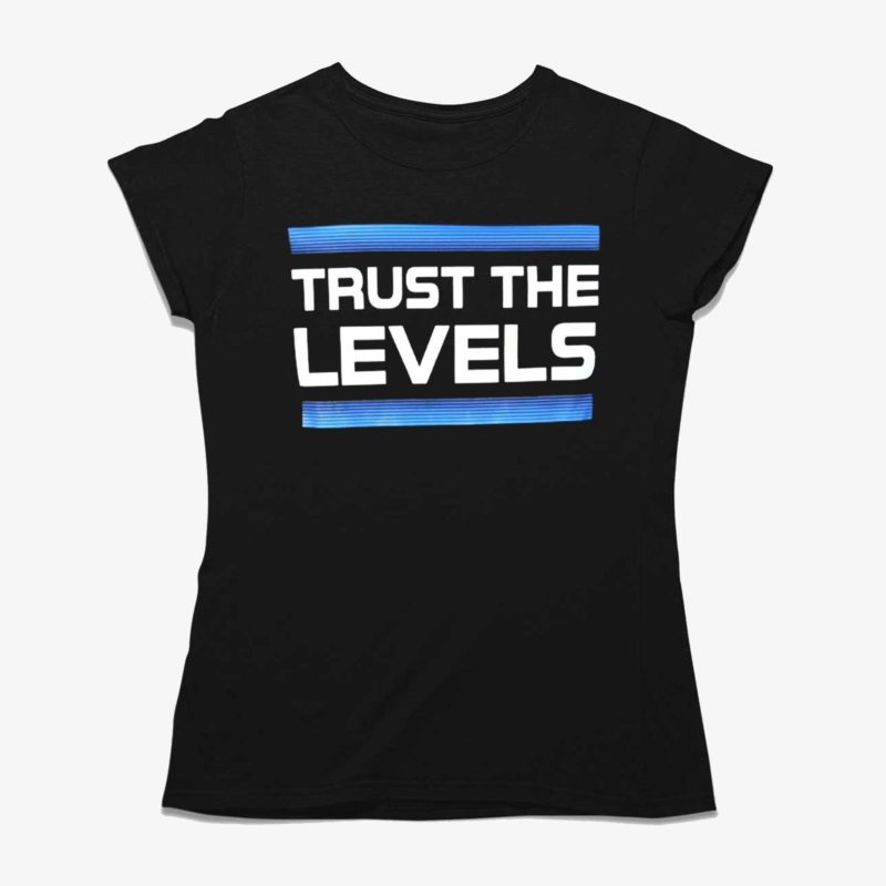 Trust The Levels Shirt