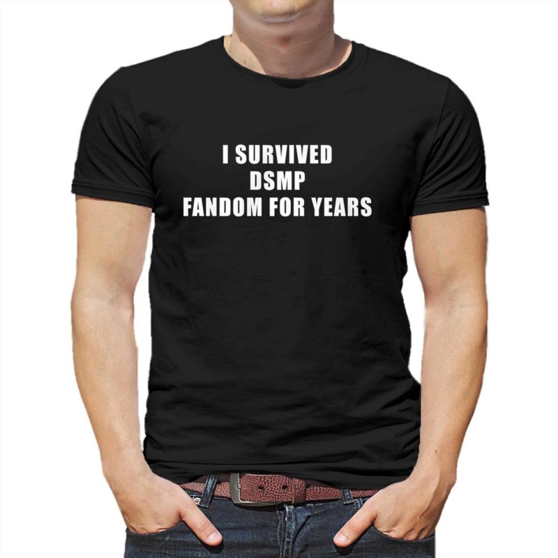 I SURVIVED DSMP FANDOM FOR YEARS Shirt