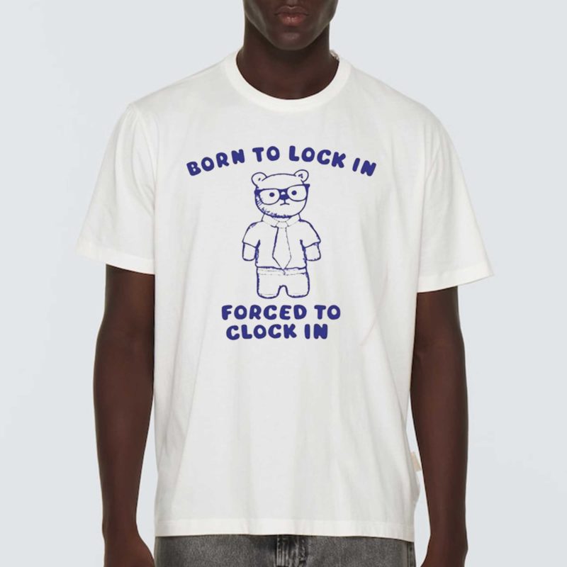 Born To Lock In Forced To Clock In Bear Shirt
