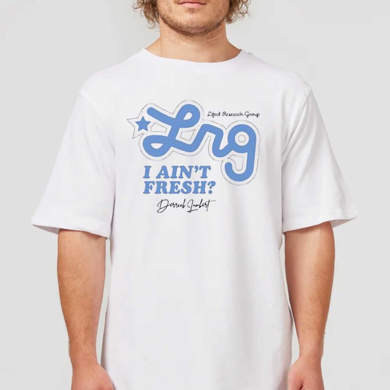 I Ain’t Fresh Derrick Lambert T shirt