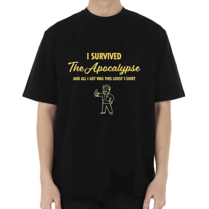 I Survived The Apocalypse And All I Got Was This Lousy T Shirt