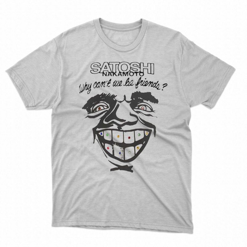 satoshi nakamoto why can't we be friends shirt