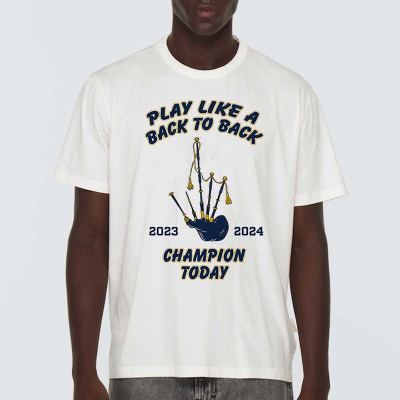 Notre Dame Fighting Irish Play Like A Back To Back Champions Today Shirt