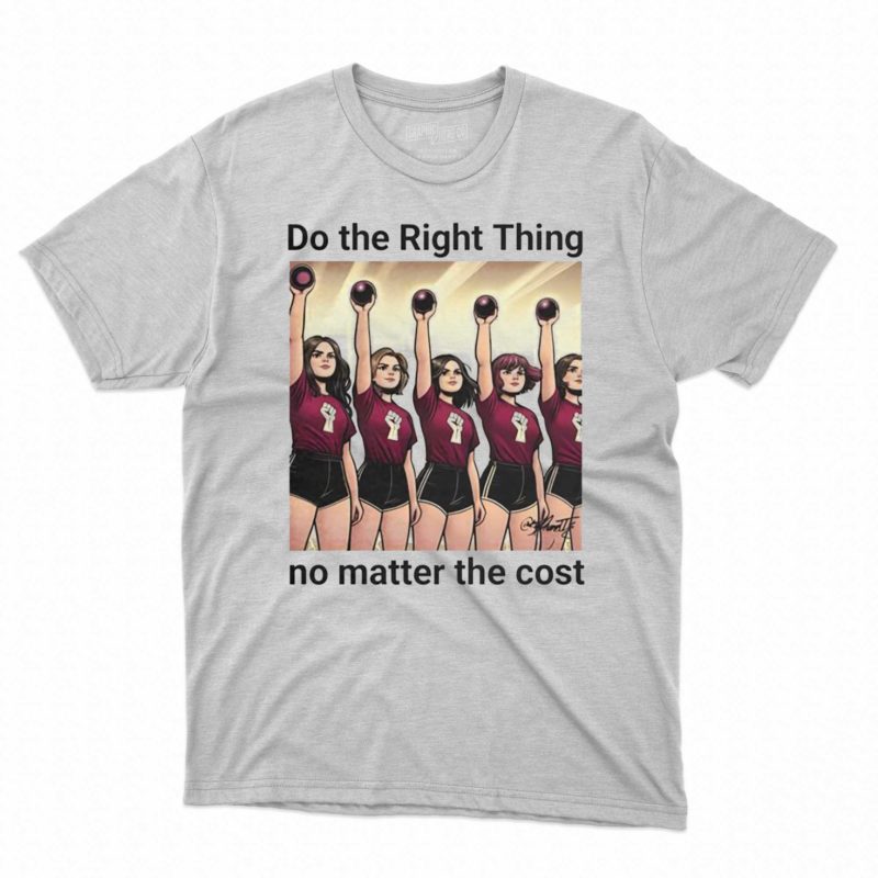 Do The Right Thing No Matter The Cost Shirt