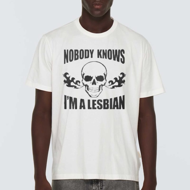 Nobody Knows Im A Lesbian Skull Shirt