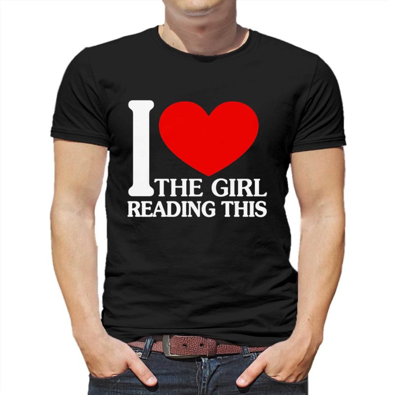 I Love The Girl Reading This Shirt
