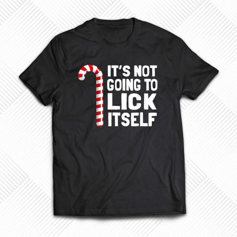 Its Not Going To Lick Itself Christmas Candy Cane T Shirt