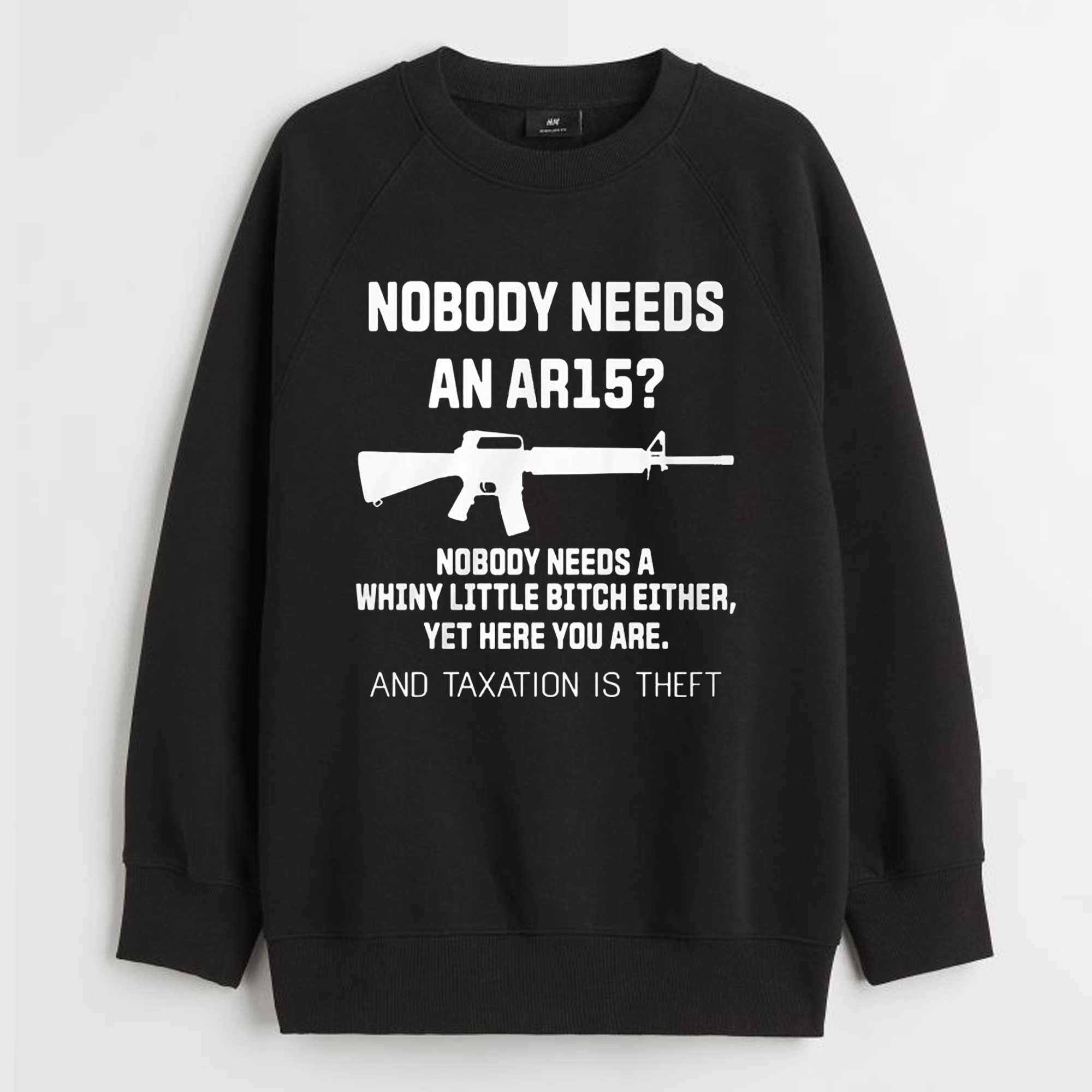 Nobody Needs An Ar15 Nobody Needs A Whiny Little Bitch Either Shirt  Nobody Needs An Ar15 Nobody Needs A Whiny Little Bitch Either Shirt