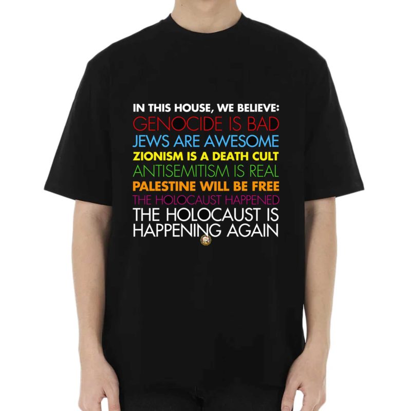 In This House We Believe Genocide Is Bad Jews Are Awesome Shirt