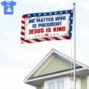 No Matter Who Is President Jesus Is King Flag 1