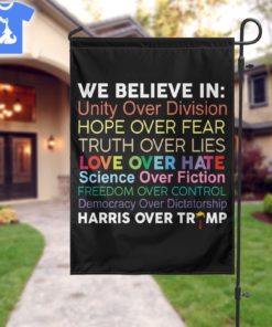 we believe in unity over division hope over fear truth over lies love over hate Flag