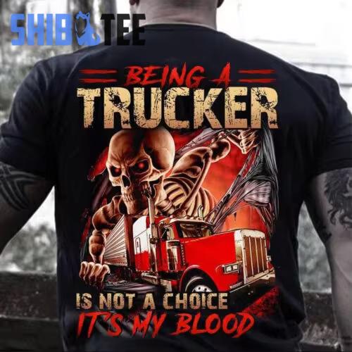 Being A Trucker Is Not A Choice It's My Blood. Truck Driver T Shirt 100% Cotton O Neck Summer Short