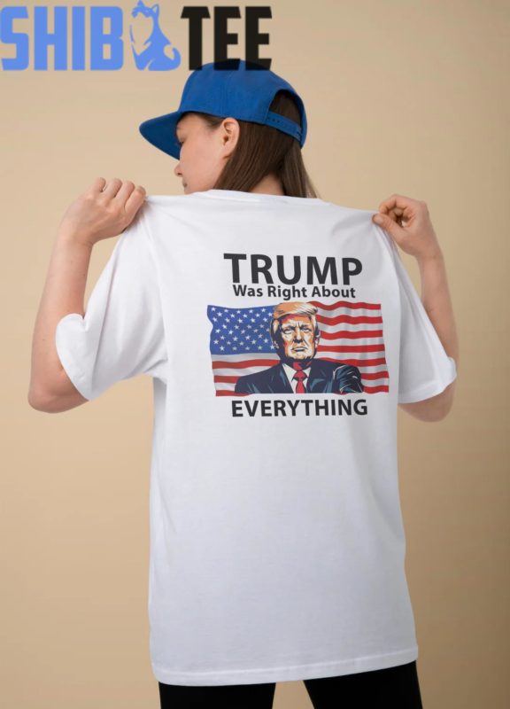 Right About Everything Donald Trump T Shirt Show Your Support