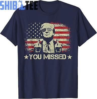 Trump You Missed Funny Trump 2024 President Shooting Unisex T Shirt